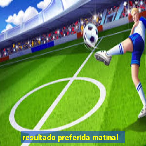 resultado preferida matinal